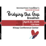 Bremerton Foodline's second annual Bridging the Gap Breakfast - April 22, 2025 from 7:30-9am at the Kitsap Conference Center. Feed the Need. Accompanied by portraits of food bank clients taken at Bremerton Foodline by Erinn J Hale Photography.